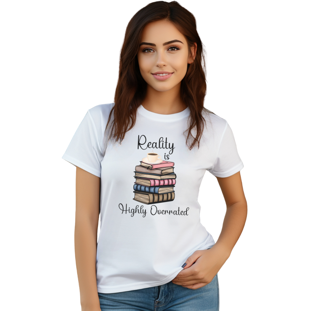 Reality Is Highly Overrated T Shirt