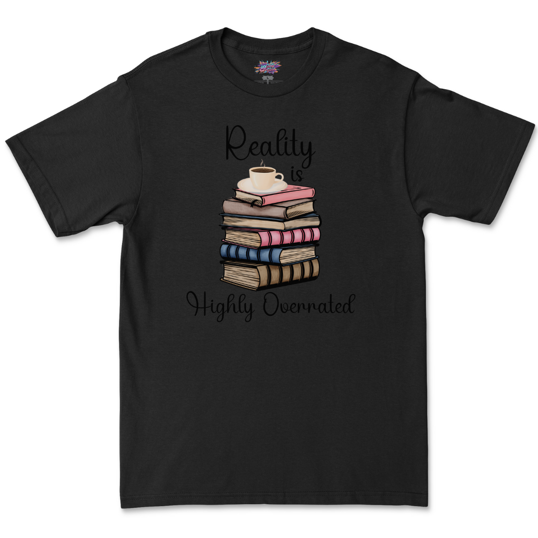 Reality Is Highly Overrated T Shirt