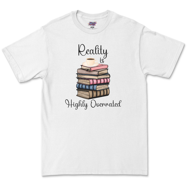 Reality Is Highly Overrated T Shirt