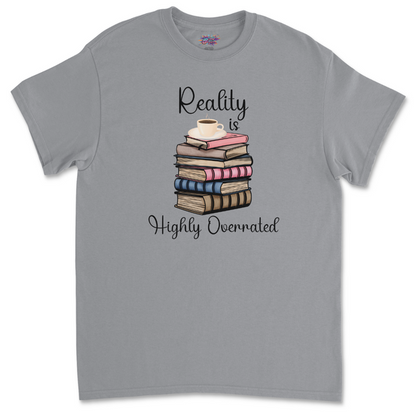 Reality Is Highly Overrated T Shirt