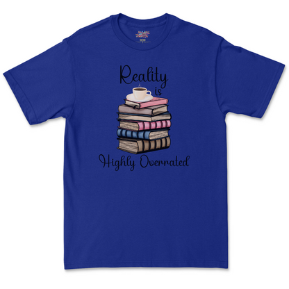 Reality Is Highly Overrated T Shirt